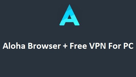 Download Aloha Browser + Free VPN