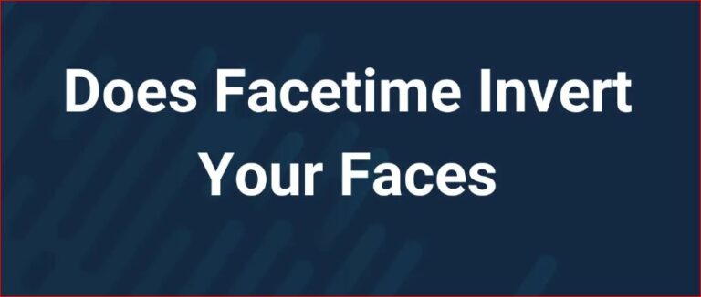 Does Facetime Invert Your Faces – Yes or No [Crack] – 2023