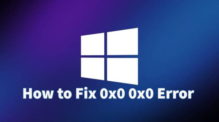 Fix Windows 0x0 0x0 Error Code.